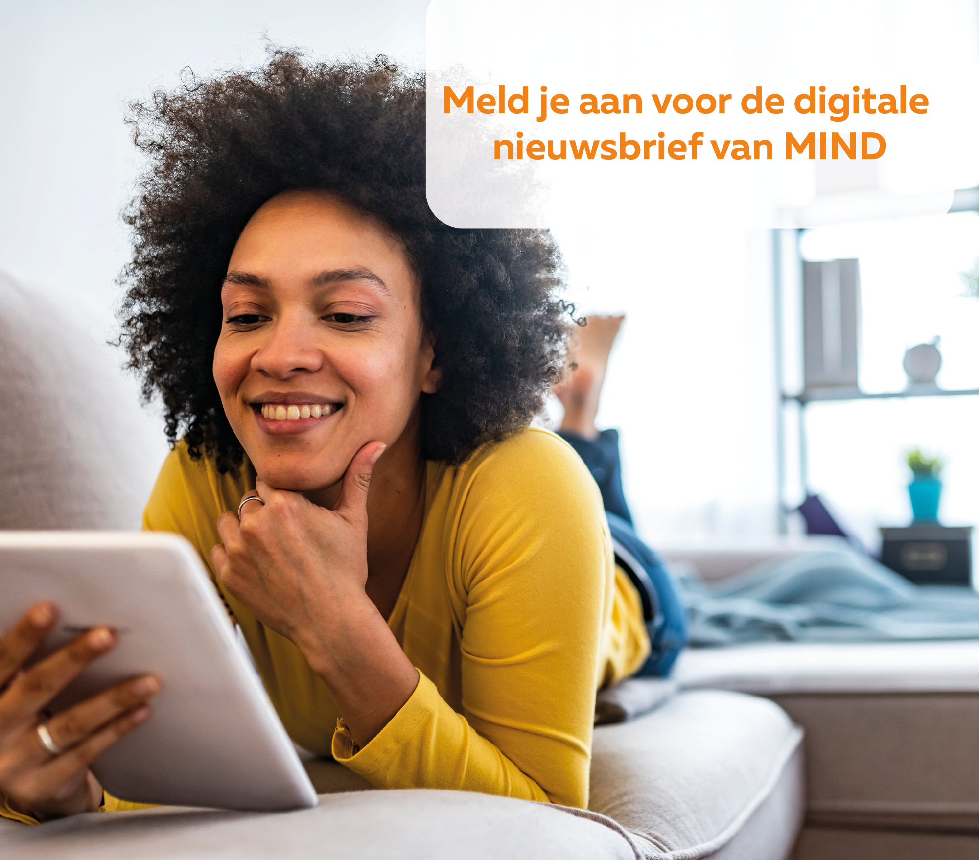 Meld je aan voor de digitale nieuwsbrief van MIND