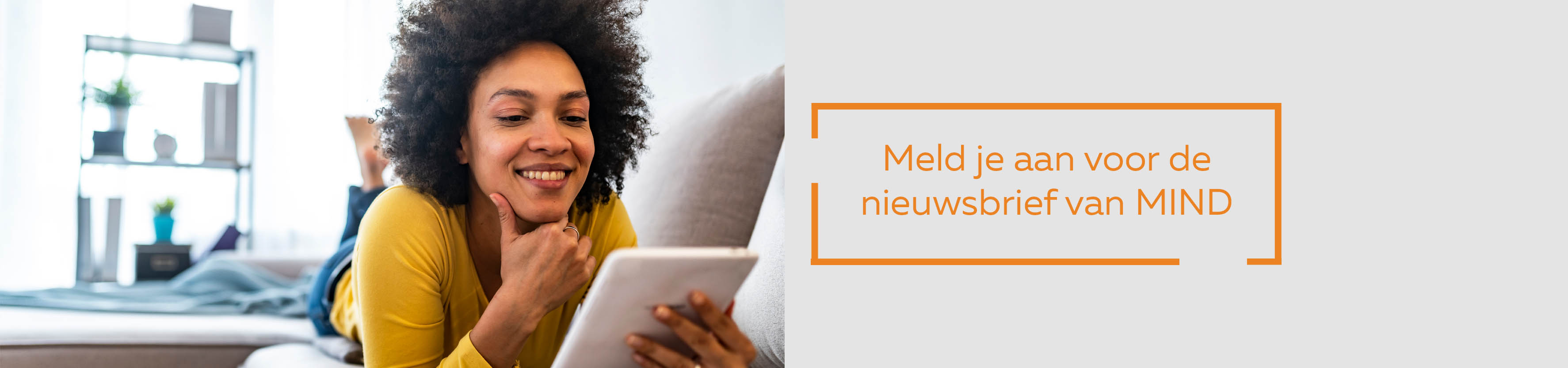 Meld je aan voor de digitale nieuwsbrief van MIND