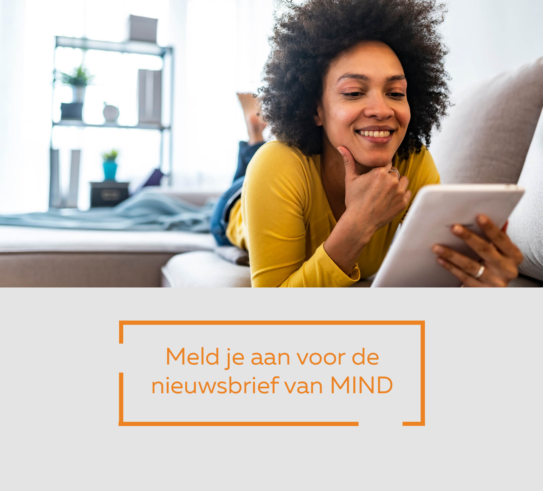 Meld je aan voor de digitale nieuwsbrief van MIND